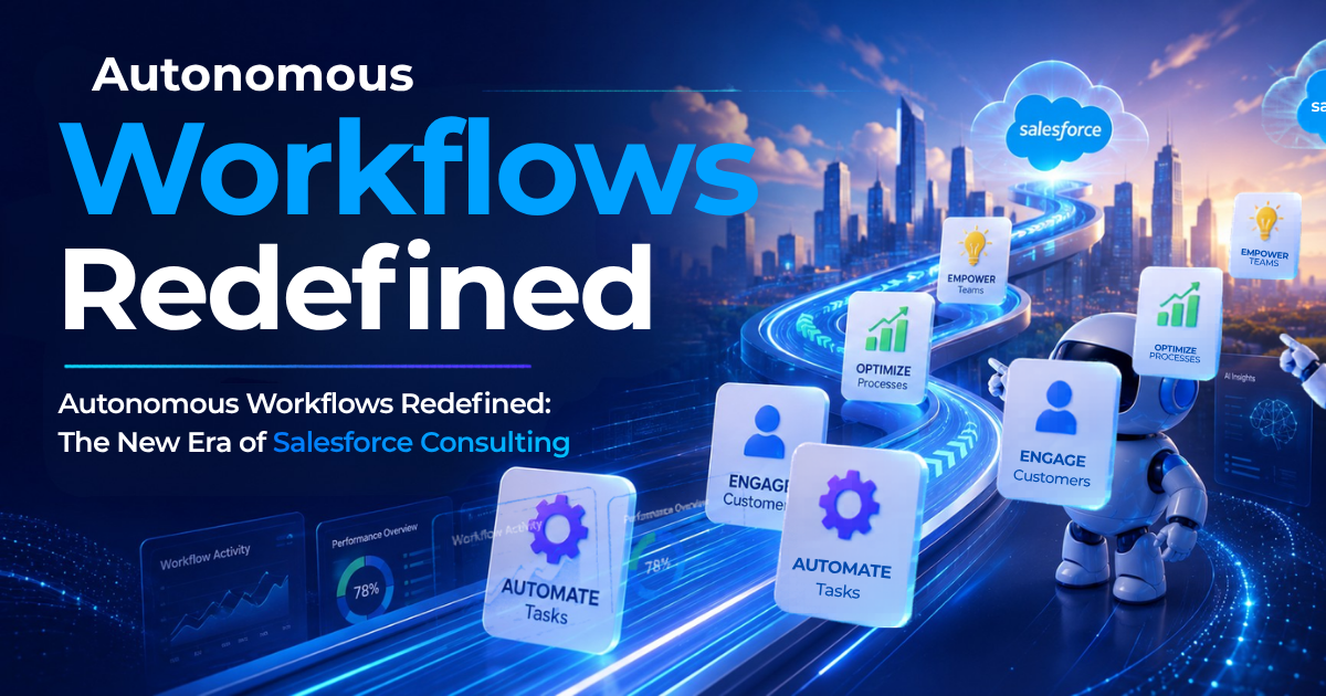 Autonomous Workflows Redefined The New Era of Salesforce Consulting