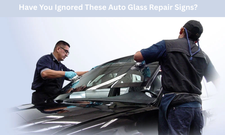 Have You Ignored These Auto Glass Repair Signs?