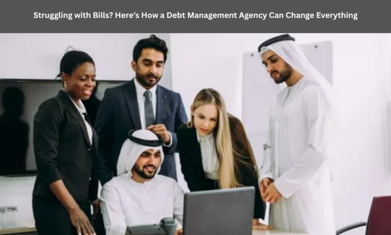 Struggling with Bills? Here’s How a Debt Management Agency Can Change Everything