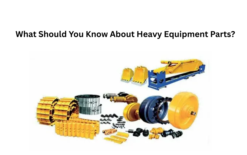 What Should You Know About Heavy Equipment Parts?