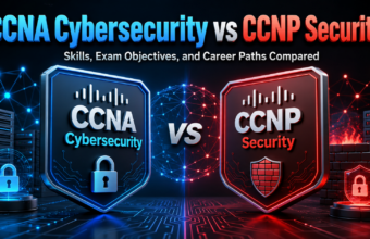 CCNA Cybersecurity vs CCNP Security: Skills, Exam Objectives, and Career Paths Compared