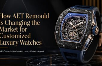 How AET Remould Is Changing the Market for Customized Luxury Watches