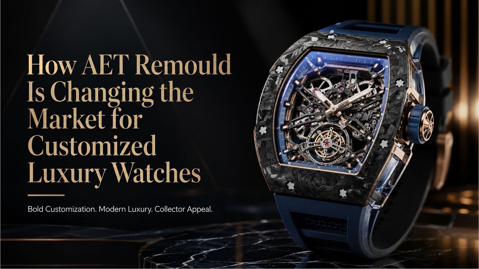 How AET Remould Is Changing the Market for Customized Luxury Watches